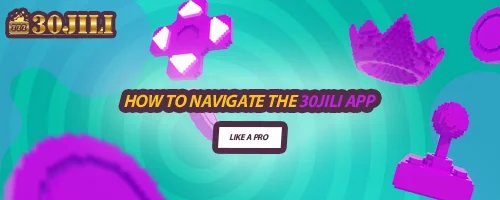 How to Navigate the 30jili App Like a Pro